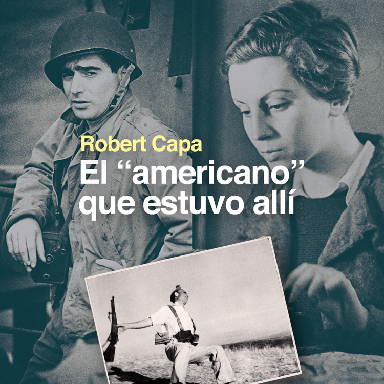 Robert Capa: el "americano" que estuvo all&iacute;